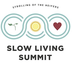 STROLLING OF THE HEIFERS ANNOUNCES FIRST SLOW LIVING SUMMIT: A June 2011 conference on sustainability and social entrepreneurship